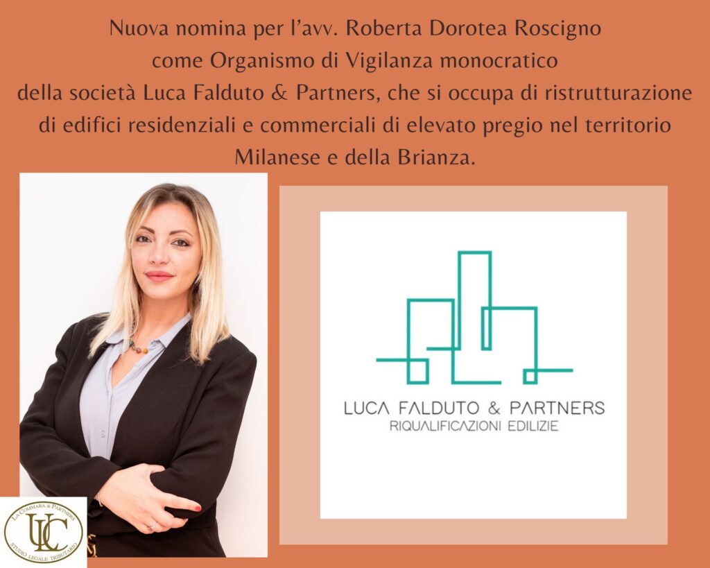 Nuova nomina per l’avv. Roberta Dorotea Roscigno come Organismo di Vigilanza monocratico della società Luca Falduto & Partners, che si occupa di ristrutturazione di edifici residenziali e commerciali di elevato pregio nel territorio Milanese e della Brianza.